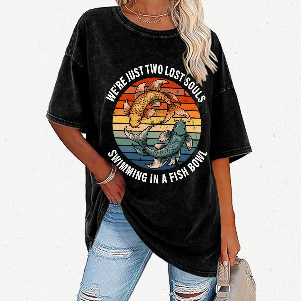 We're Just Two Lost Souls Swimming In A Fish Bowl Vintage Distressed T-shirt