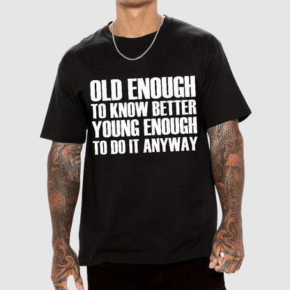 Old Enough To Know Better Young Enough To Do It Anyway Geek T-Shirt