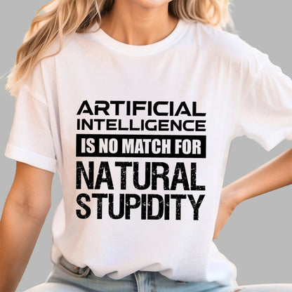 Artificial Intelligence Is No Match For Natural Stupidity Geek T-Shirt
