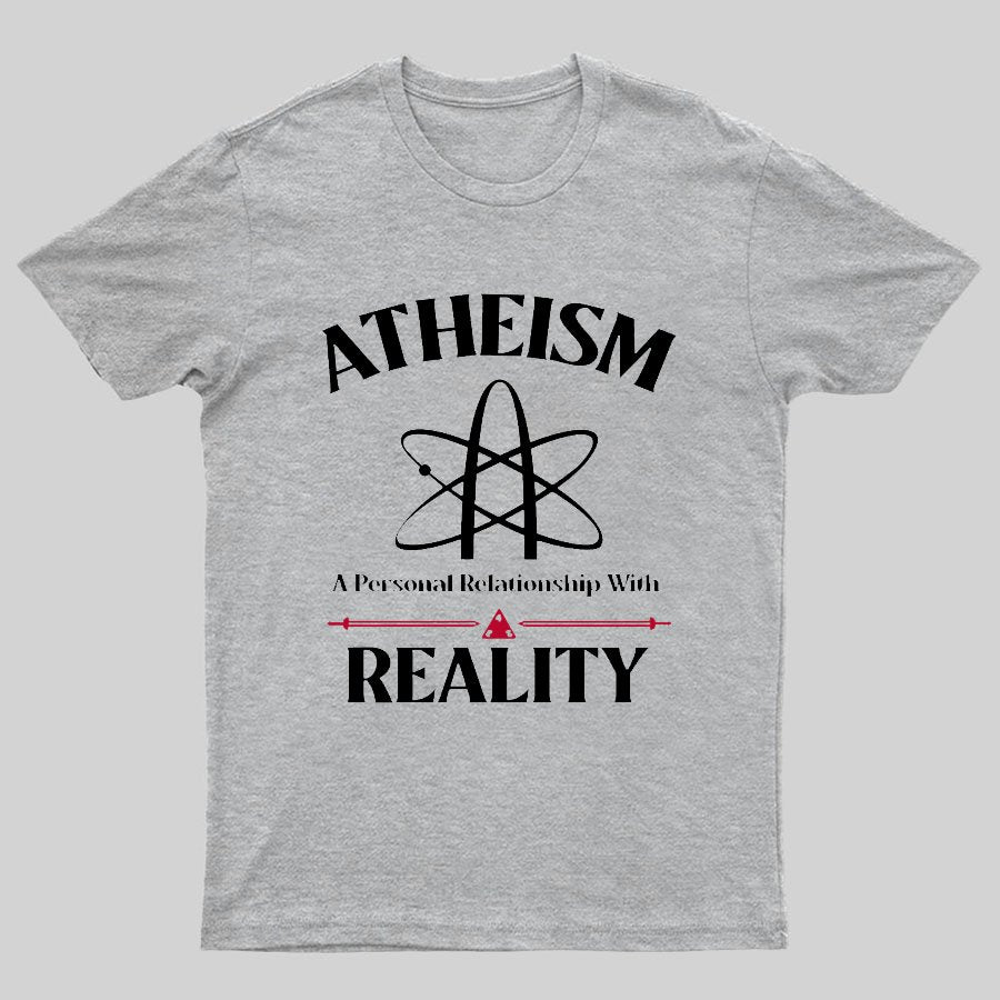 Atheism Personal Relationship With Reality Geeky T-Shirt