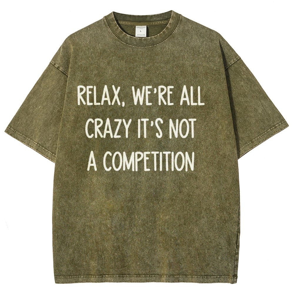 Funny Crazy Sarcastic Relax, We're All Crazy It's Not A Competition Vintage Distressed T-shirt