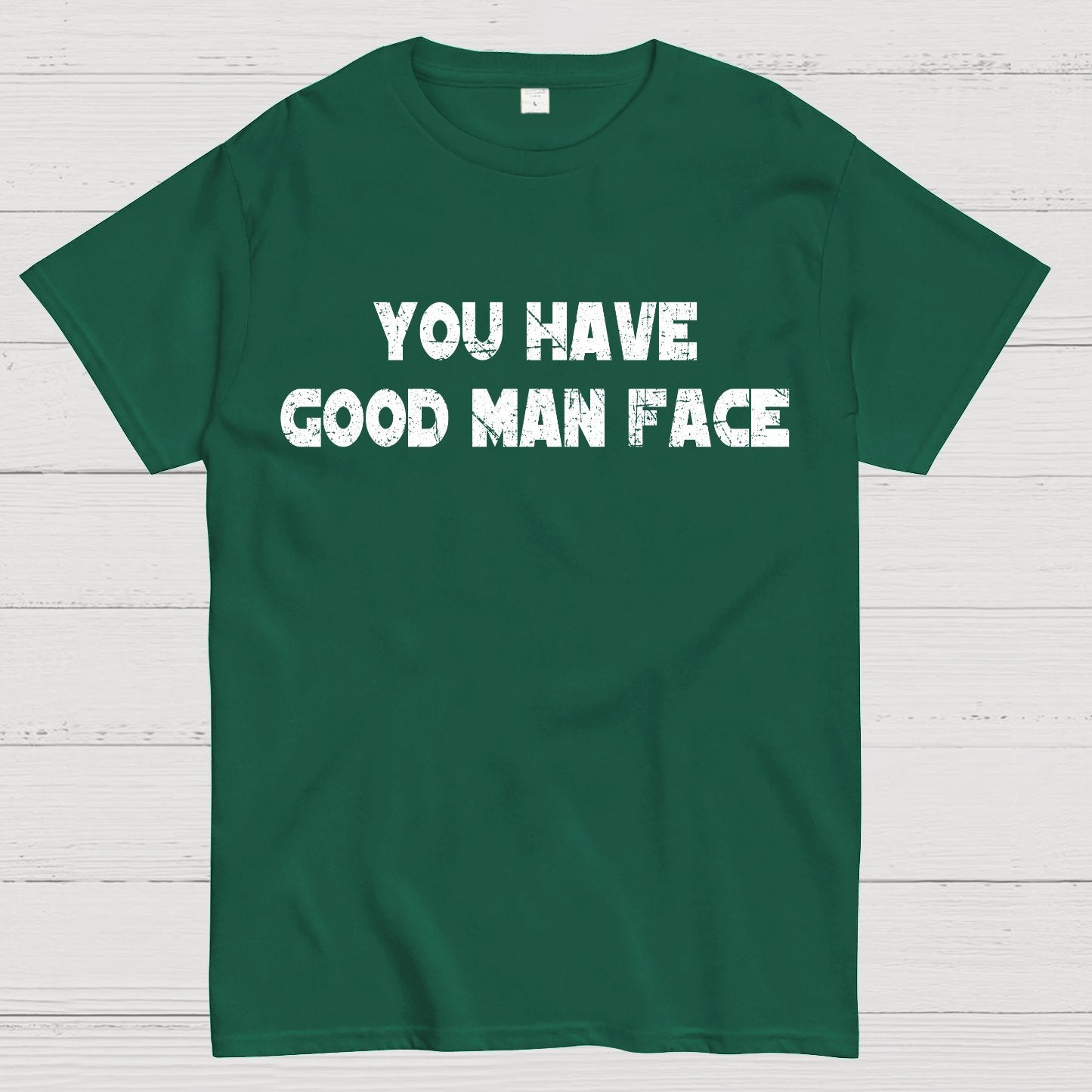 You Have Good Man Face Geek T-Shirt
