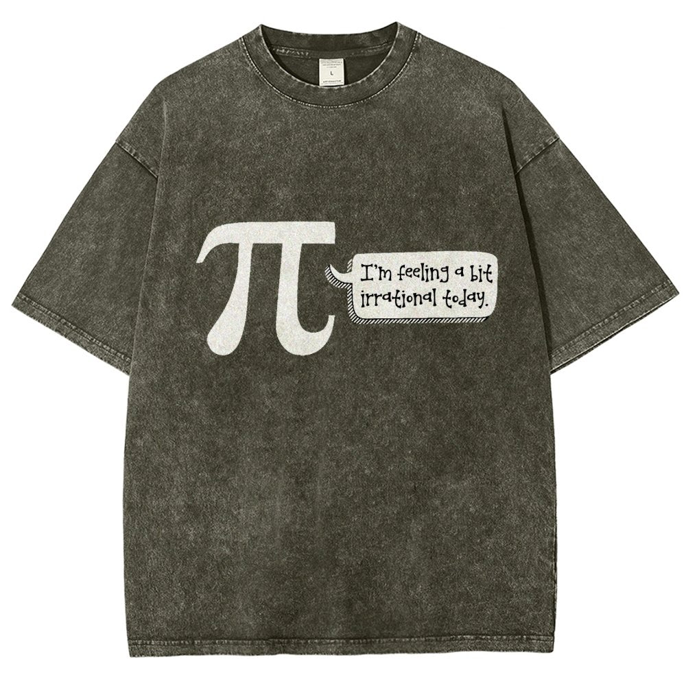 I'm Feeling A Bit Irrational Today Pi Day Vintage Distressed T-shirt