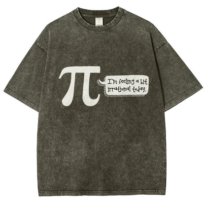 I'm Feeling A Bit Irrational Today Pi Day Vintage Distressed T-shirt