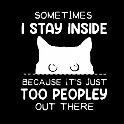 Sometimes I Stay Inside Because It's Just Too People Out There Geeky T-Shirt
