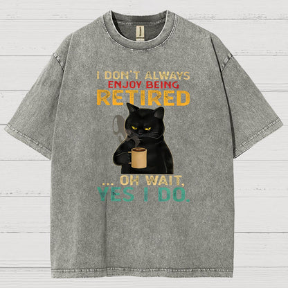 I Dont Always Enjoy Being Retired Oh Wait Yes I Do Vintage Distressed T-shirt