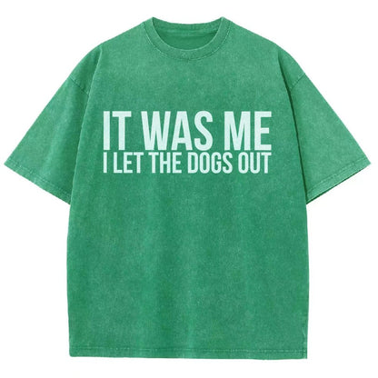 Sarcastic Funny It Was Me I Let The Dogs Out Vintage Distressed T-shirt