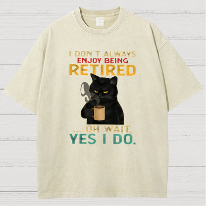 I Dont Always Enjoy Being Retired Oh Wait Yes I Do Vintage Distressed T-shirt