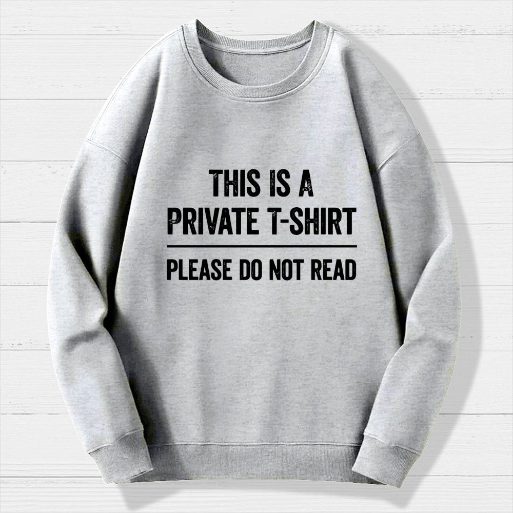 This Is A Private T-shirt Please Do Not Read Geek Cotton Sweatshirt