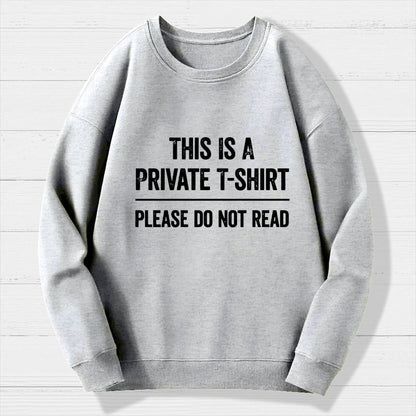 This Is A Private T-shirt Please Do Not Read Geek Cotton Sweatshirt