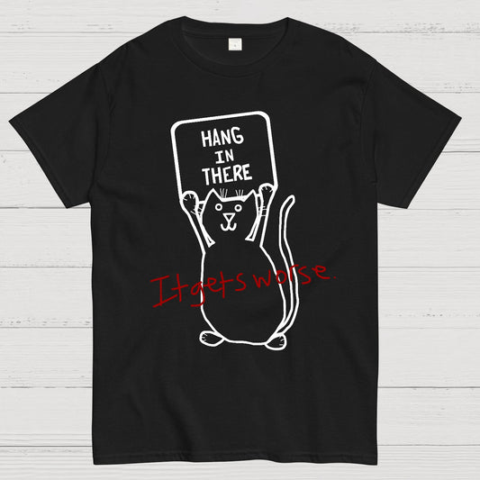 Hang In There It Gets Worse Geek T-Shirt