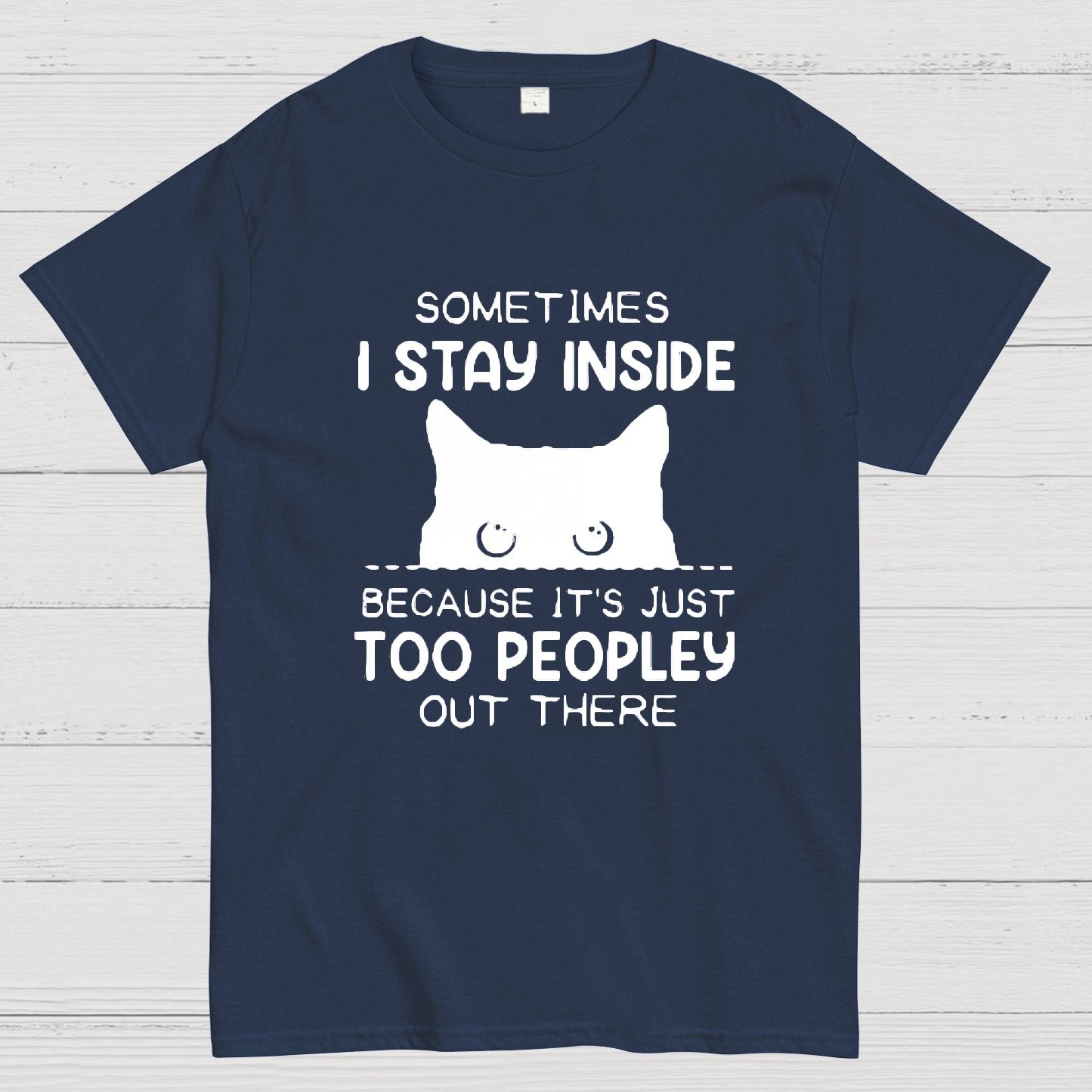 Sometimes I Stay Inside Because It's Just Too People Out There Geeky T-Shirt