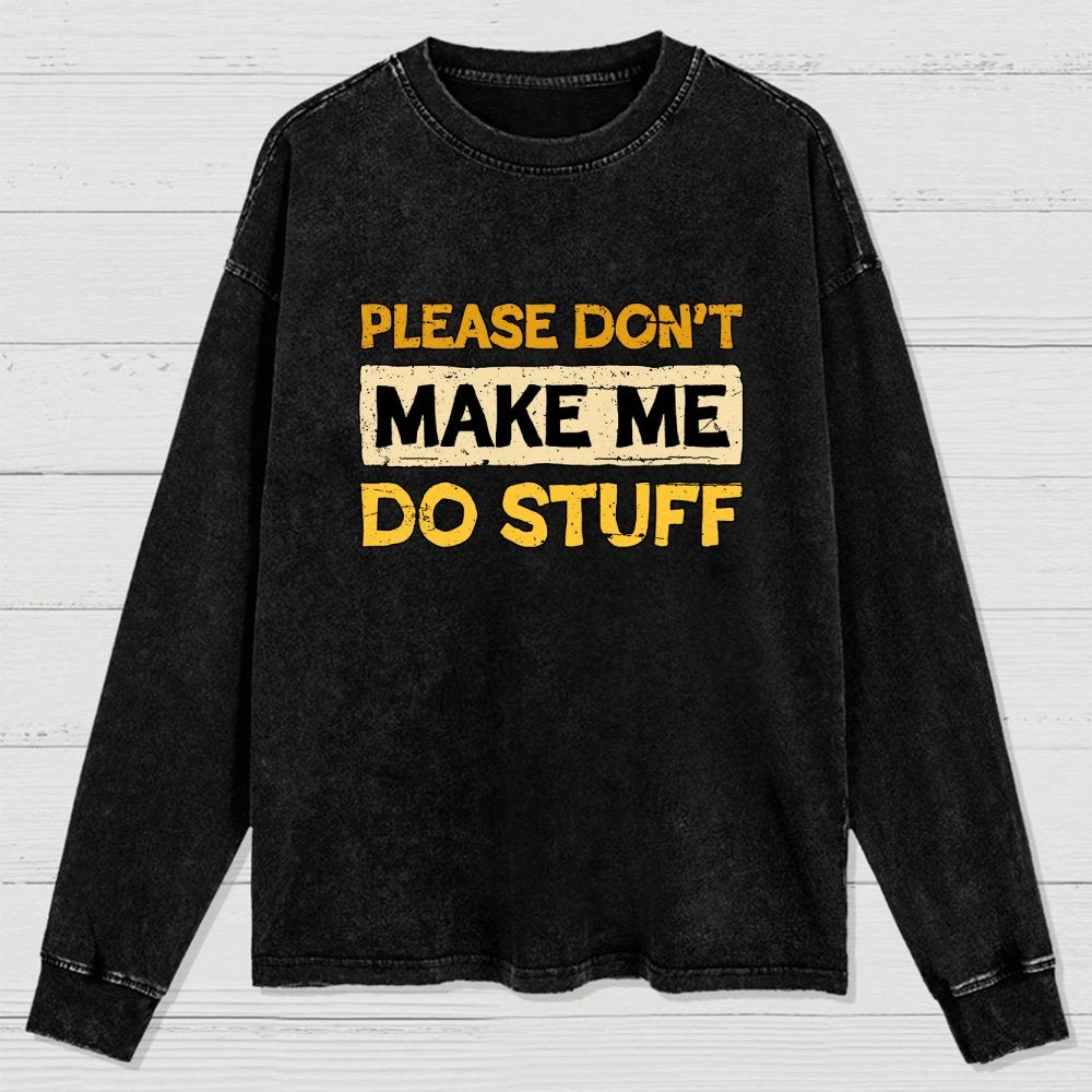 Don't Make Me Do Stuff Washed Long Sleeve Tee