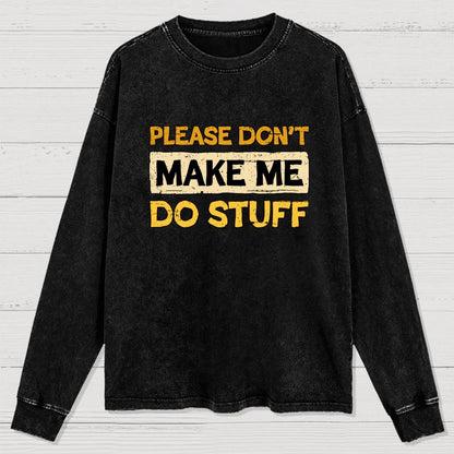 Don't Make Me Do Stuff Washed Long Sleeve Tee