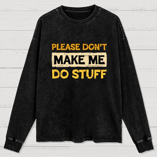 Don't Make Me Do Stuff Washed Long Sleeve Tee