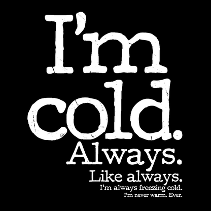 I'm Cold. Always. Geek T-Shirt