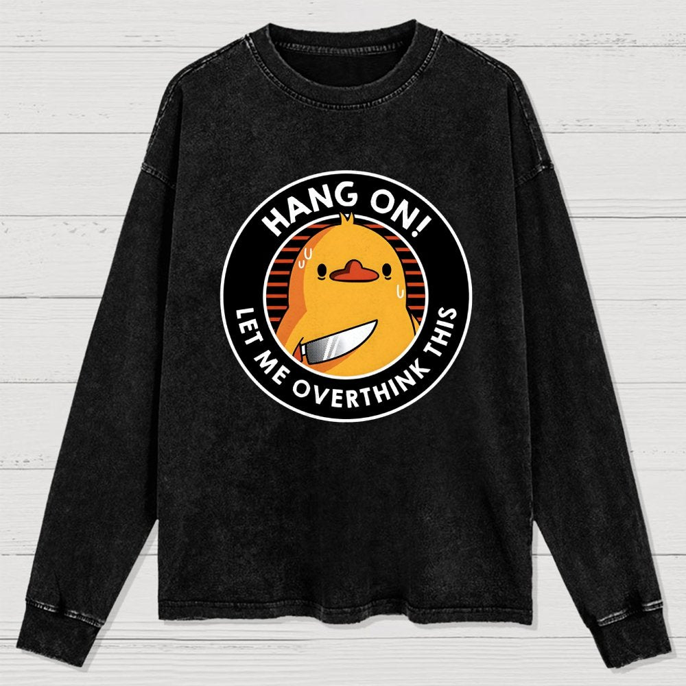 Hang On. Let Me Overthink This Washed Long Sleeve Tee