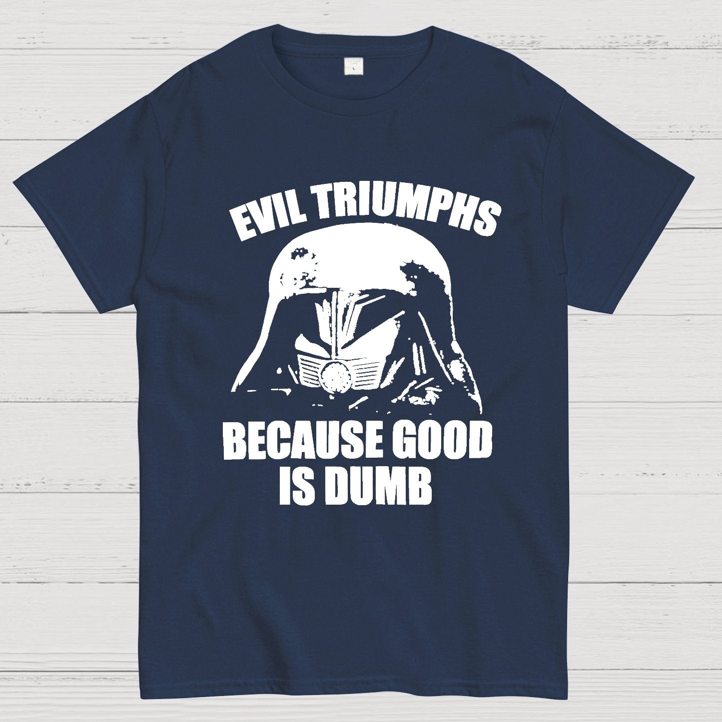 Evil Triumphs Because Good Is Dumb Geek T-Shirt