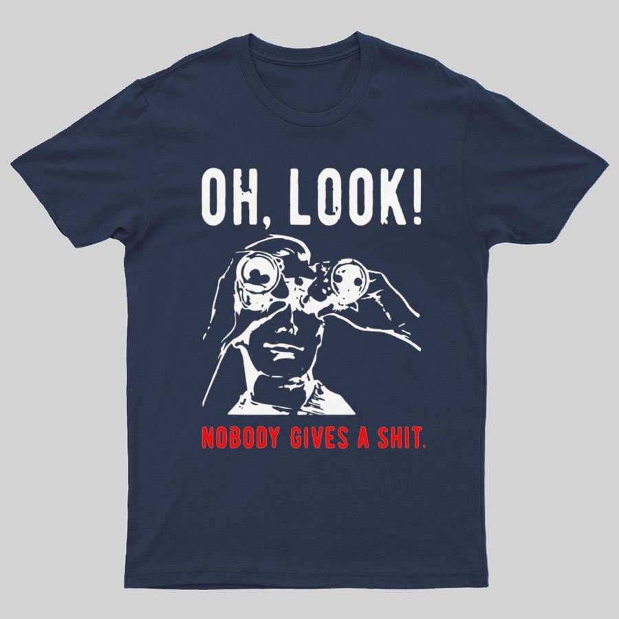 Oh Look Nobody Gives A Shit Sarcastic Funny T-Shirt