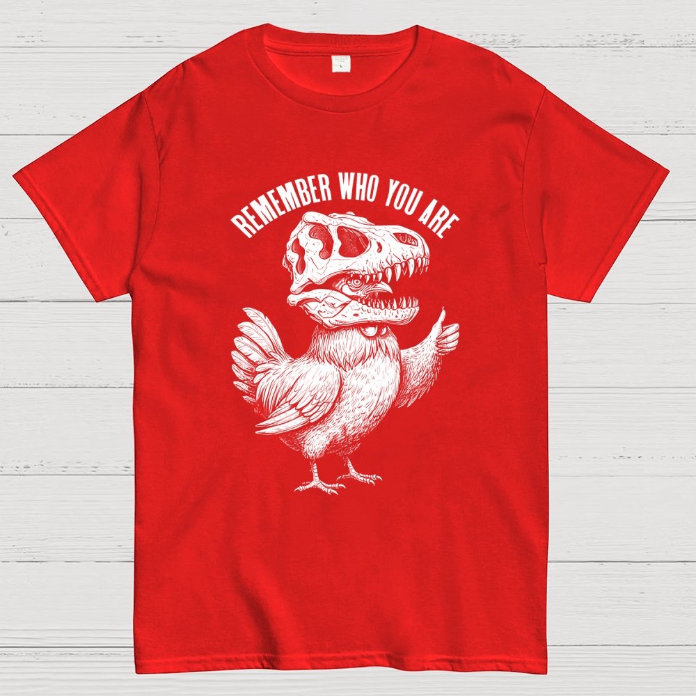 Chicken Dinosaur Skull Remember Who You Are Geek T-Shirt