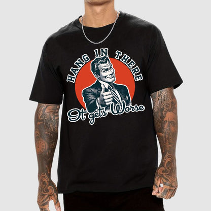 Hang In There It Gets Worse Geek T-Shirt