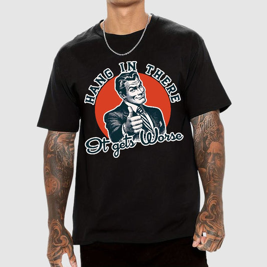 Hang In There It Gets Worse Geek T-Shirt
