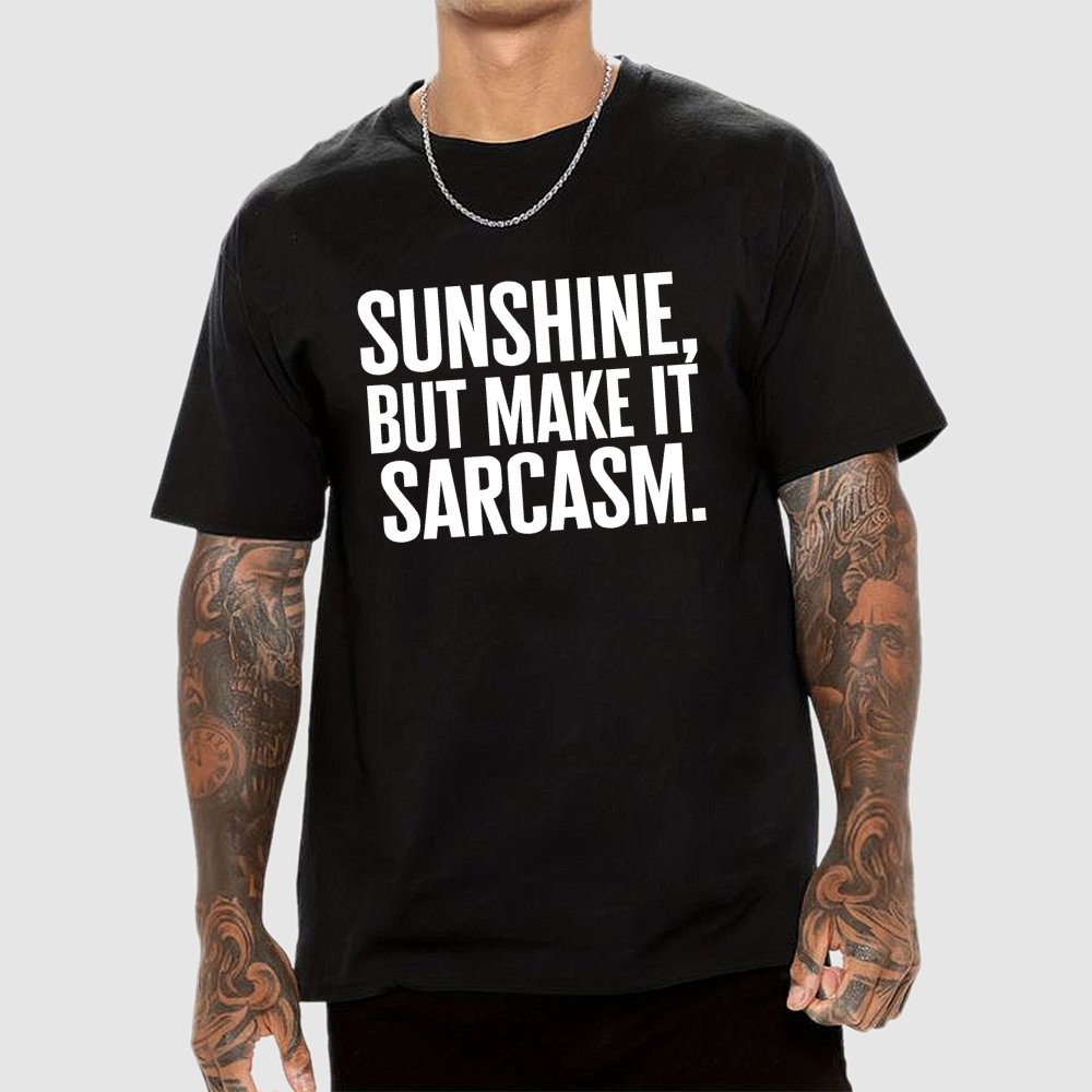Sunshine, But Make It Sarcasm. Geek T-Shirt