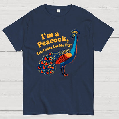 I'm a Peacock You Gotta Let Me Fly Geek T-Shirt