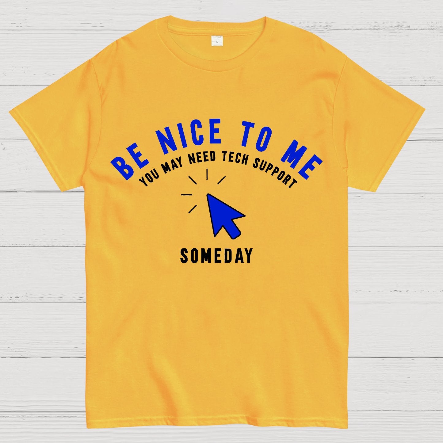 Be Nice To Me You May Need Tech Support Someday Geek T-Shirt