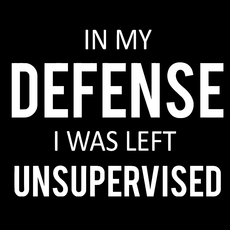 In My Defence, I Was Left Unsupervised Geek T-Shirt