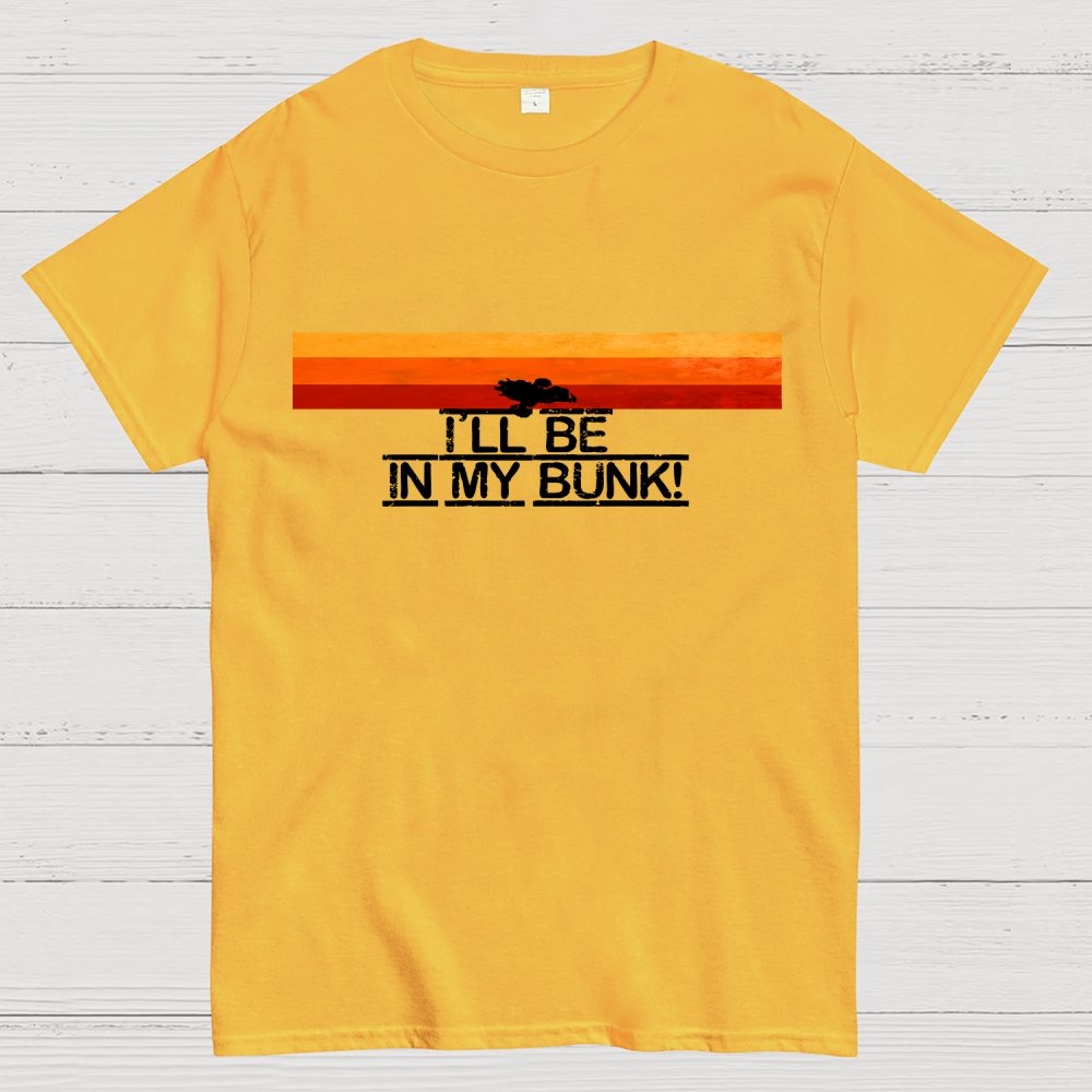 I’Il Be In My Bunk Geek T-Shirt