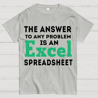 The Answer To Any Problem Is An Excel Spreadsheet Sarcasm Geek T-Shirt