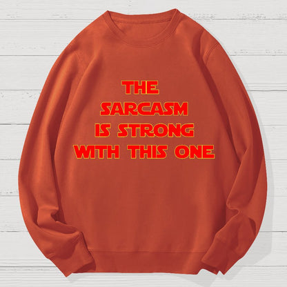 The Sarcasm Is Strong With This One Geek Cotton Sweatshirt