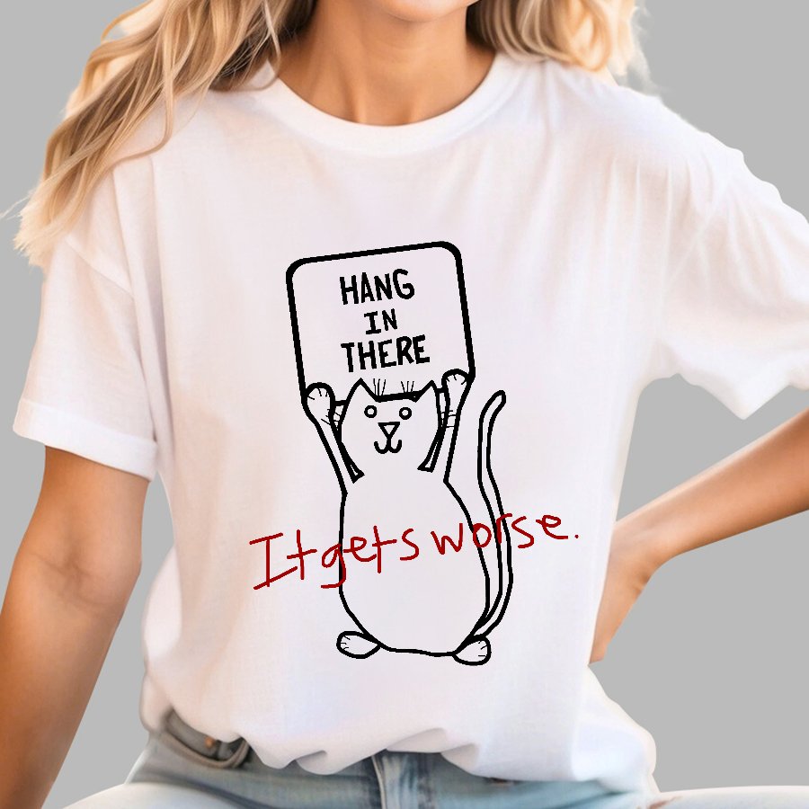 Hang In There It Gets Worse Geek T-Shirt