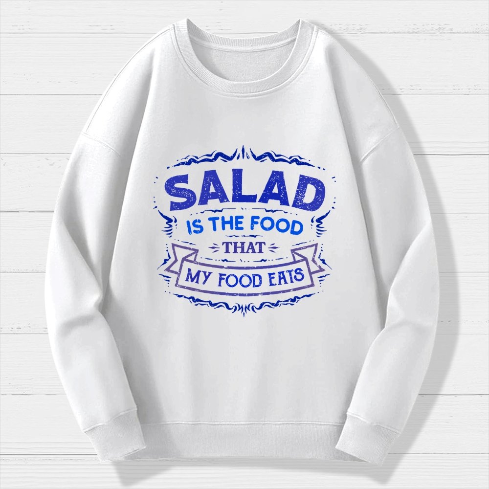 Salad Is The Food That My Food Eats Geek Cotton Sweatshirt