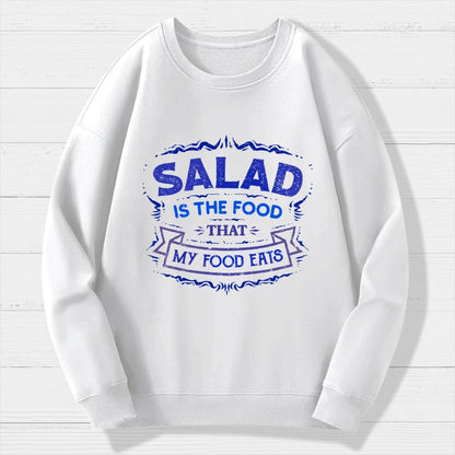 Salad Is The Food That My Food Eats Geek Cotton Sweatshirt