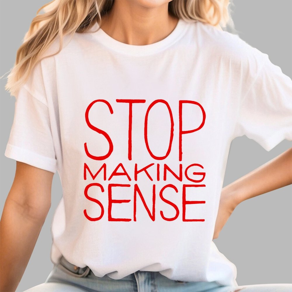 STOP MAKING SENSE Geek T-Shirt