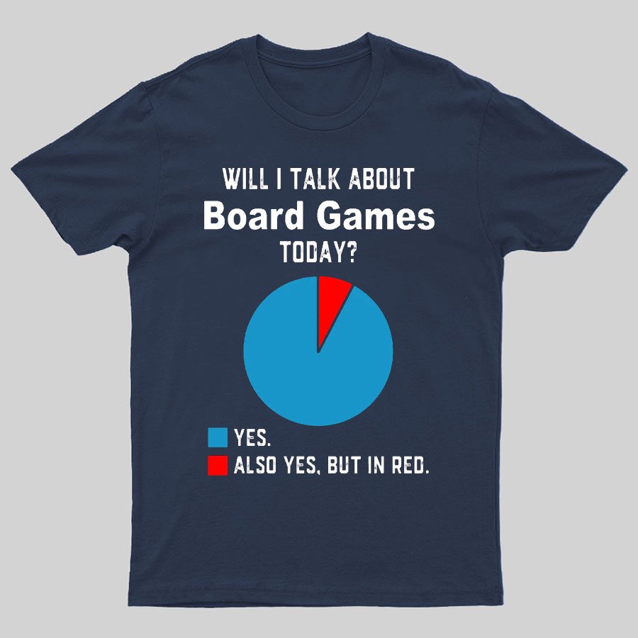 Will I Talk About Board Games Today Geeky T-Shirt