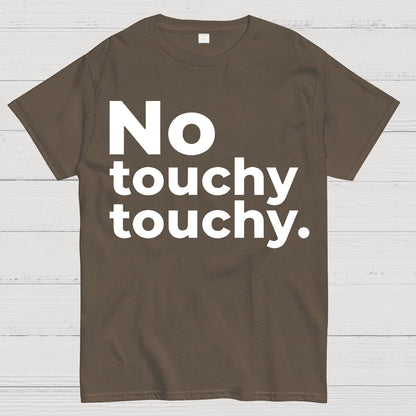 No Touchy Touchy. Geek T-Shirt