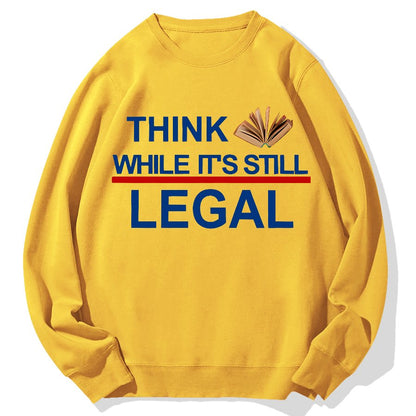 Think While Its Still Legal Geek Cotton Sweatshirt