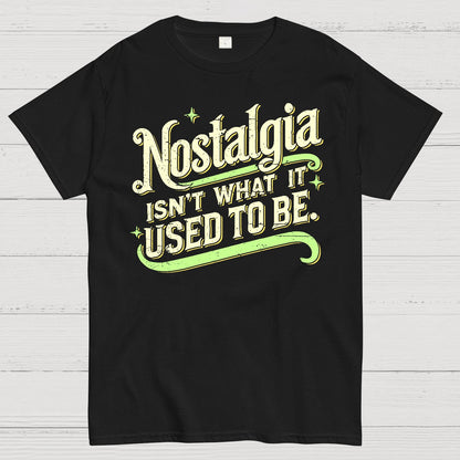 Nostalgia Isn't What It Used To Be Geek T-Shirt