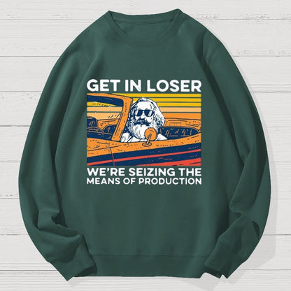 Karl Marx Get In Loser We’re Seizing The Means Of Production Geek Cotton Sweatshirt