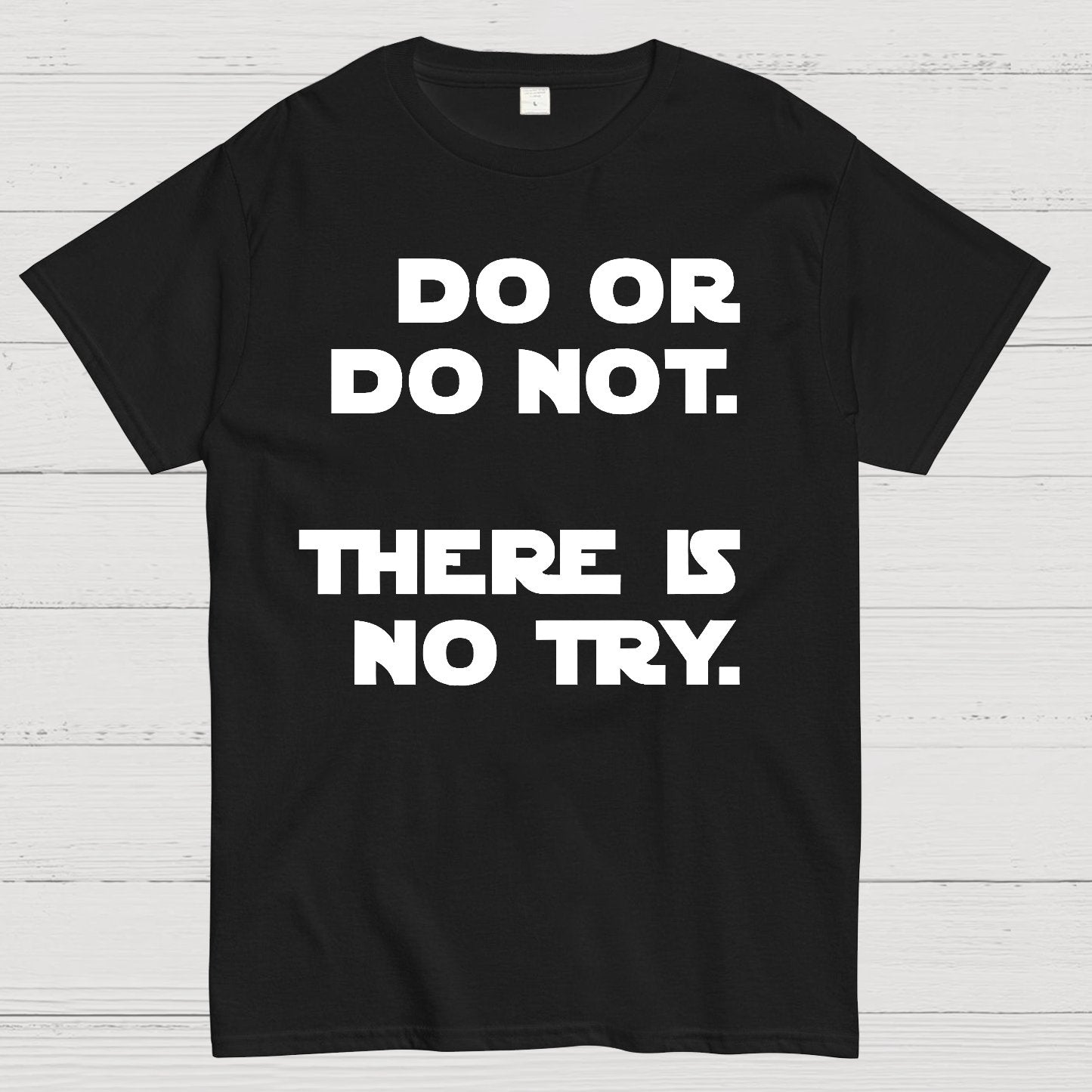 Do Or Do Not. There Is No Try Geek T-Shirt