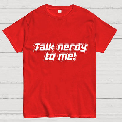 Talk Nerdy To Me Unisex Geek T-Shirt
