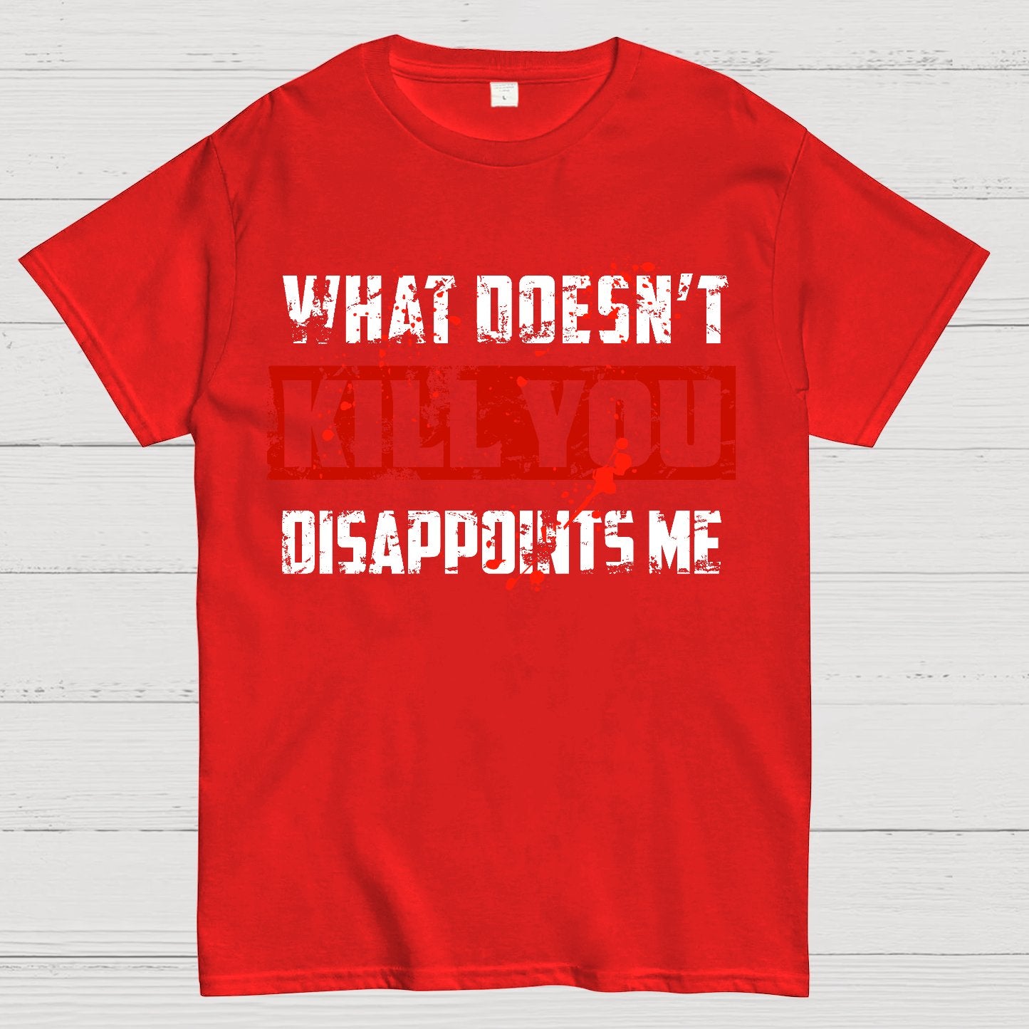 What Doesn't Kill You Disappoints Me Geek T-Shirt