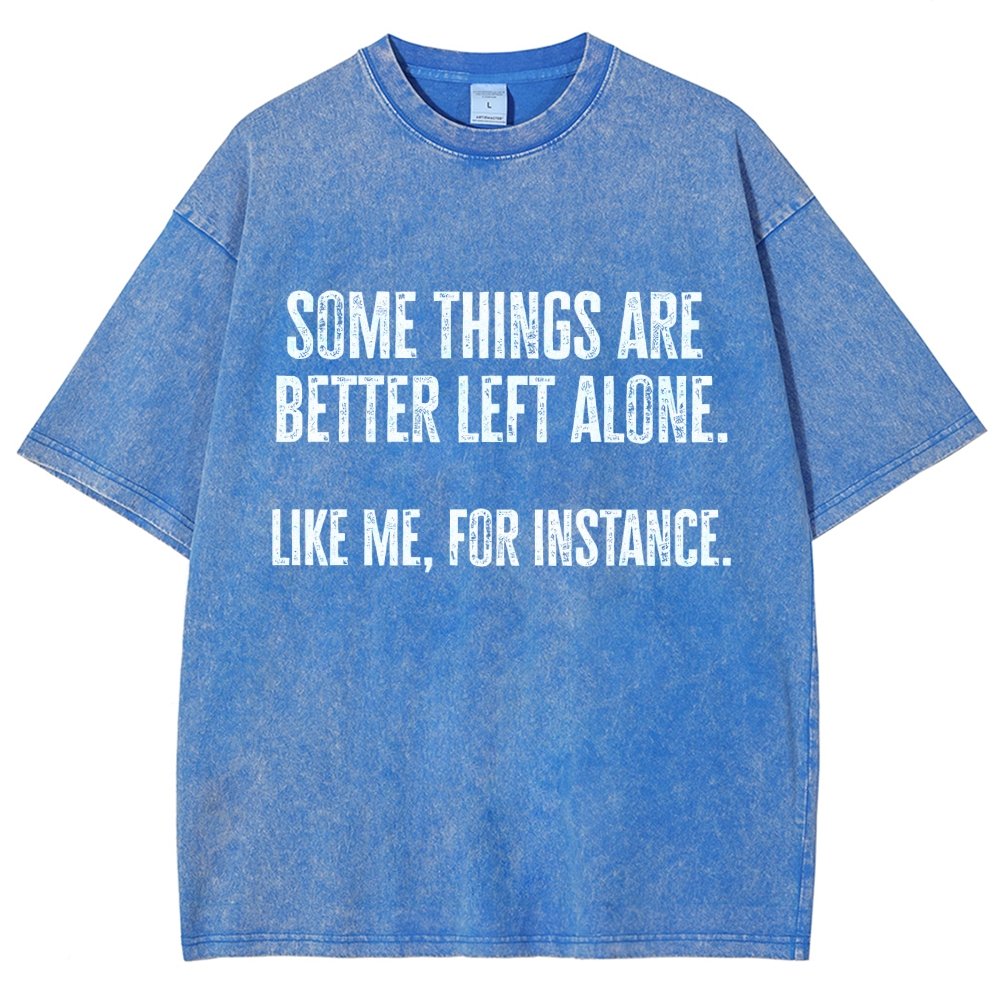 Some Things Are Better Left Alone Like Me For Instance Vintage Distressed T-shirt