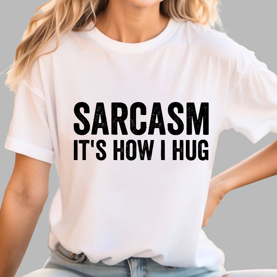 Sarcasm It's How I Hug - Funny Sarcastic Geek T-Shirt
