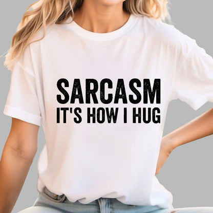 Sarcasm It's How I Hug - Funny Sarcastic Geek T-Shirt