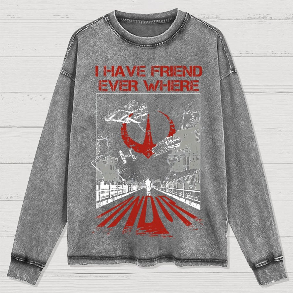 I Have Friends Every where Washed Long Sleeve Tee