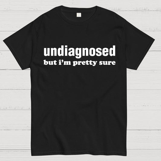 Undiagnosed but I'm Pretty Sure Autism Meme Geek T-Shirt